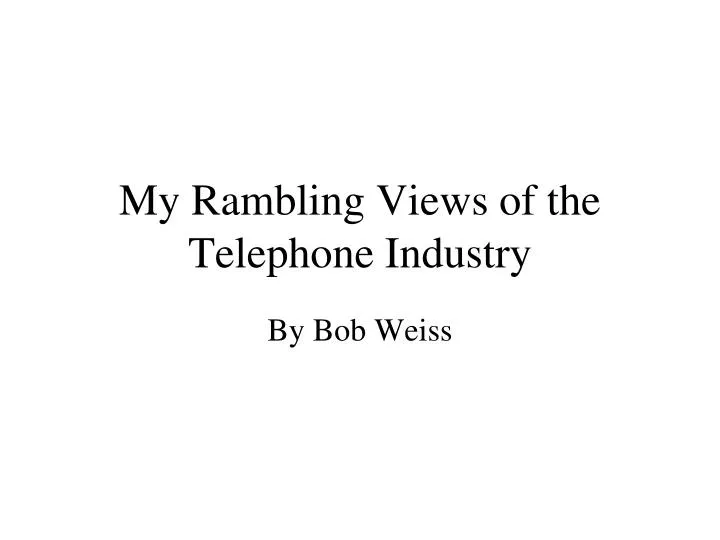 my rambling views of the telephone industry