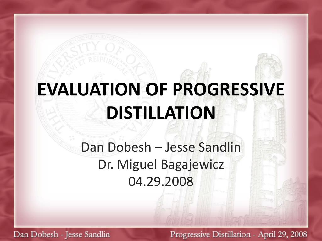 PPT - EVALUATION OF PROGRESSIVE DISTILLATION PowerPoint Presentation ...