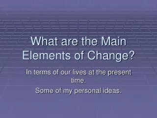 What are the Main Elements of Change?