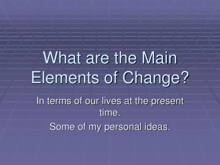 what are the main elements of change