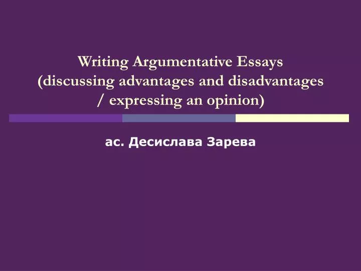 writing argumentative essays discussing advantages and disadvantages expressing an opinion