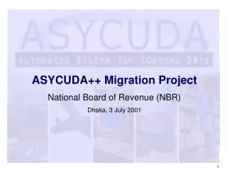 ASYCUDA++ Migration Project National Board of Revenue (NBR) Dhaka, 3 July 2001