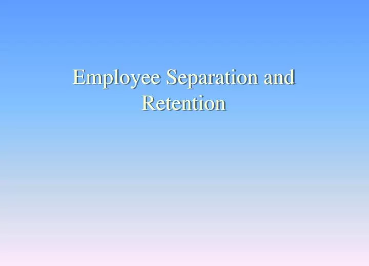 employee separation and retention
