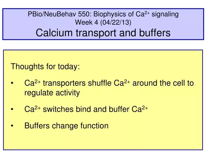 pbio neubehav 550 biophysics of ca 2 signaling week 4 04 22 13 calcium transport and buffers