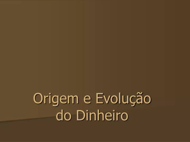 origem e evolu o do dinheiro