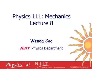 Physics 1 11 : Mechanics Lecture 8