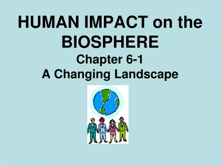 human impact on the biosphere chapter 6 1 a changing landscape