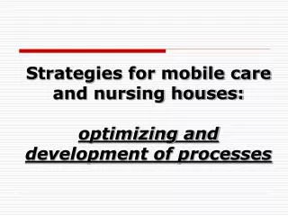 Strategies for mobile care and nursing houses: optimizing and development of processes