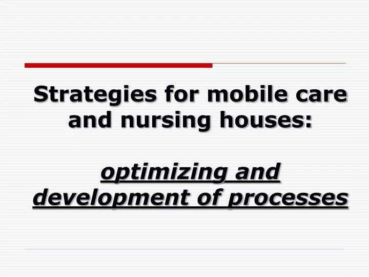 strategies for mobile care and nursing houses optimizing and development of processes