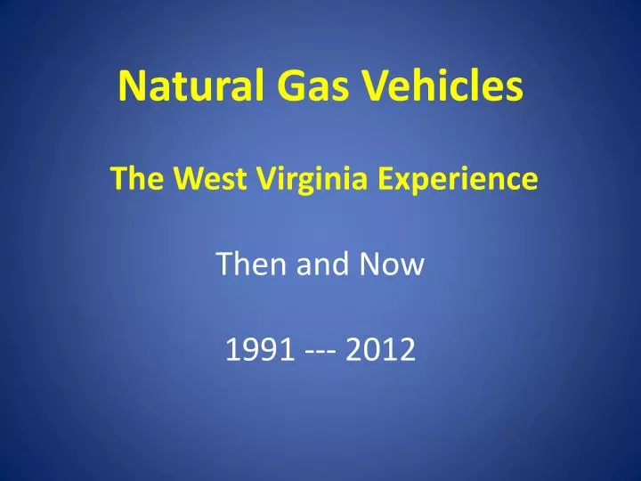 natural gas vehicles the west virginia experience then and now 1991 2012