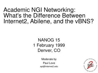 NANOG 15 1 February 1999 Denver, CO Moderate by Paul Love epl@internet2