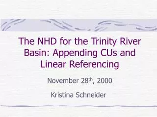 The NHD for the Trinity River Basin: Appending CUs and Linear Referencing