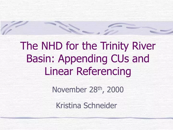 the nhd for the trinity river basin appending cus and linear referencing