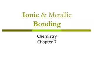 Ionic &amp; Metallic Bonding