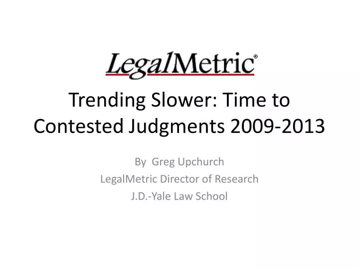 trending slower time to contested judgments 2009 2013