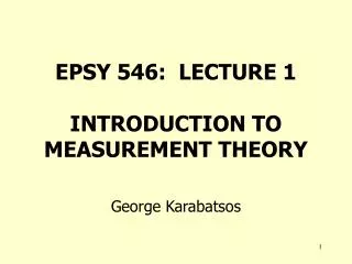EPSY 546: LECTURE 1 INTRODUCTION TO MEASUREMENT THEORY