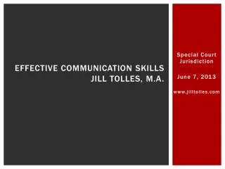 Effective Communication Skills Jill Tolles, M.A.