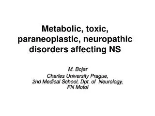 Metabolic, toxic, paraneoplastic, neuropathic disorders affecting NS