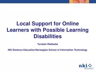 Local Support for Online Learners with Possible Learning Disabilities Torstein Rekkedal