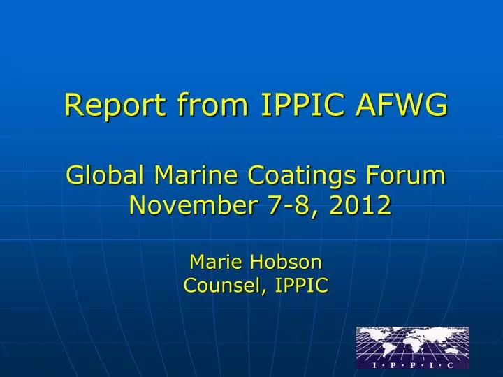 report from ippic afwg global marine coatings forum november 7 8 2012 marie hobson counsel ippic