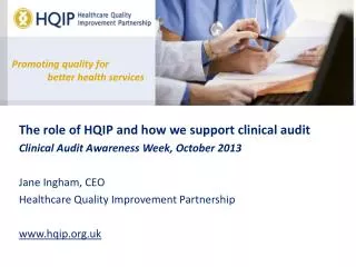 The role of HQIP and how we support clinical audit Clinical Audit Awareness Week, October 2013