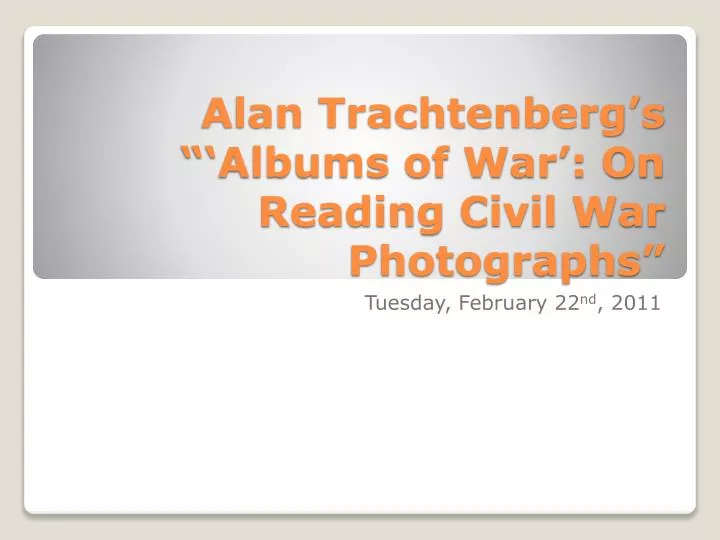 alan trachtenberg s albums of war on reading civil war photographs