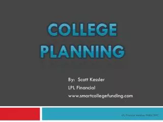 By: Scott Kessler LPL Financial smartcollegefunding