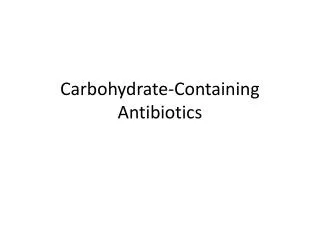 Carbohydrate-Containing Antibiotics