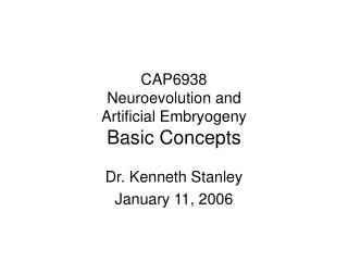 CAP6938 Neuroevolution and Artificial Embryogeny Basic Concepts
