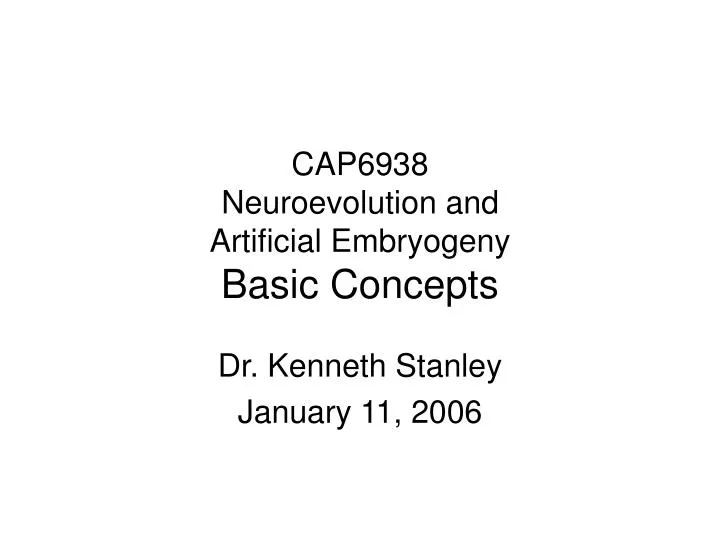 cap6938 neuroevolution and artificial embryogeny basic concepts