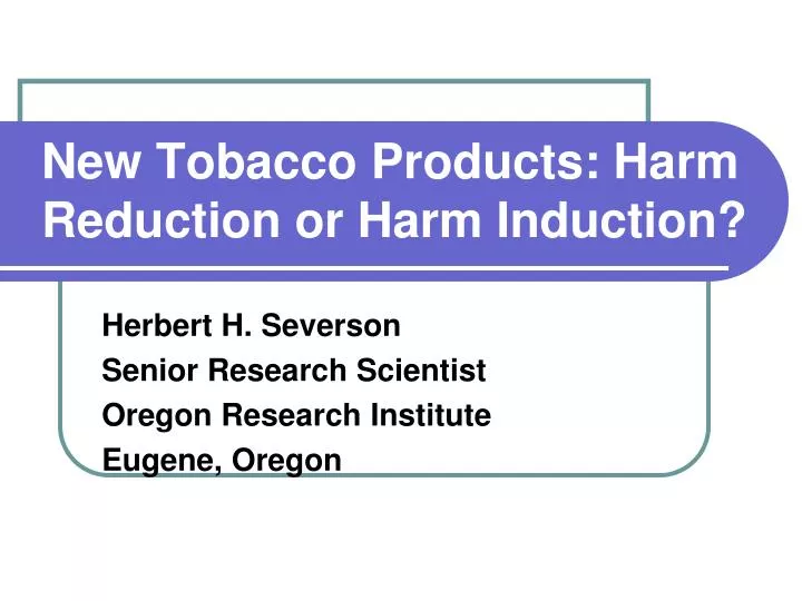 new tobacco products harm reduction or harm induction