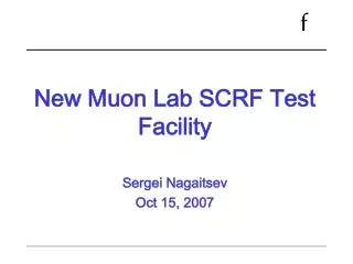 New Muon Lab SCRF Test Facility Sergei Nagaitsev Oct 15, 2007