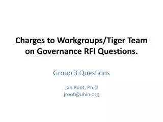 Charges to Workgroups/Tiger Team on Governance RFI Questions.