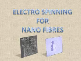 ELECTRO SPINNING FOR NANO FIBRES