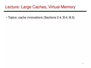 Lecture: Large Caches, Virtual Memory