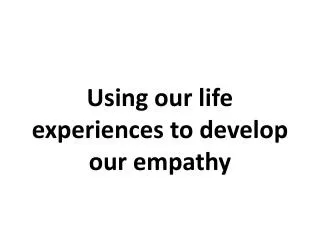 Using our life experiences to develop our empathy