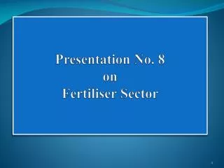 Presentation No. 8 on Fertiliser Sector