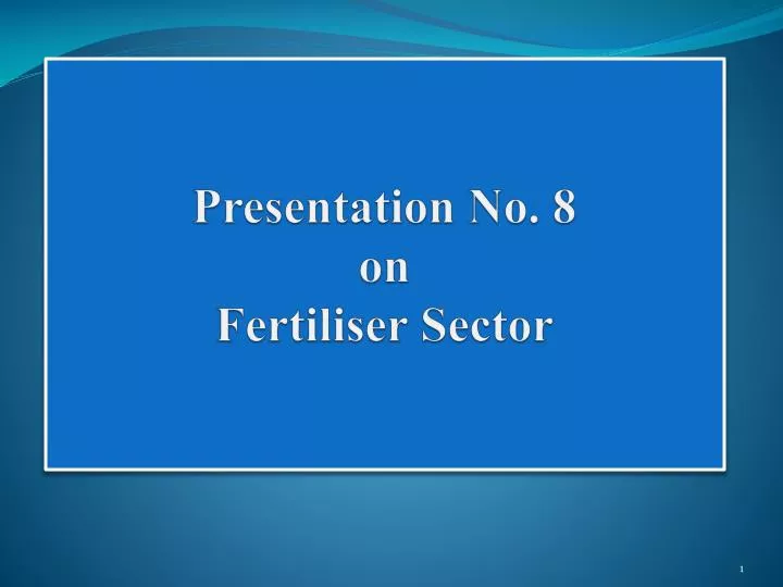 presentation no 8 on fertiliser sector