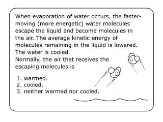 1. warmed. 2. cooled. 3. neither warmed nor cooled.