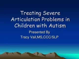 Treating Severe Articulation Problems in Children with Autism