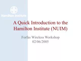 A Quick Introduction to the Hamilton Institute (NUIM)