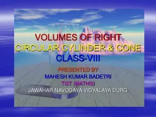 VOLUMES OF RIGHT CIRCULAR CYLINDER &amp; CONE CLASS-VIII