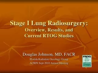 Stage I Lung Radiosurgery: Overview, Results, and Current RTOG Studies