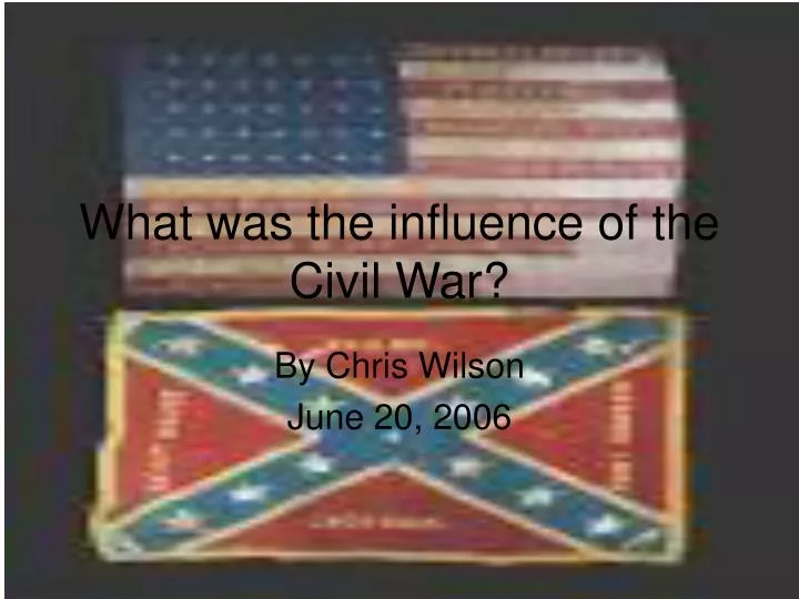 what was the influence of the civil war