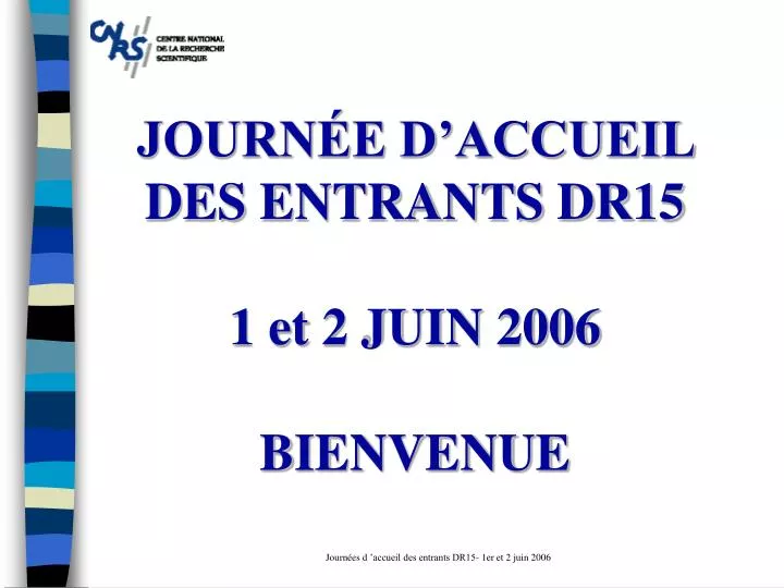journ e d accueil des entrants dr15 1 et 2 juin 2006 bienvenue