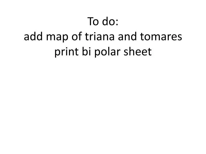 to do add map of triana and tomares print bi polar sheet