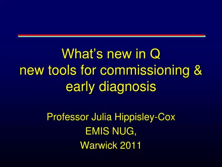 what s new in q new tools for commissioning early diagnosis
