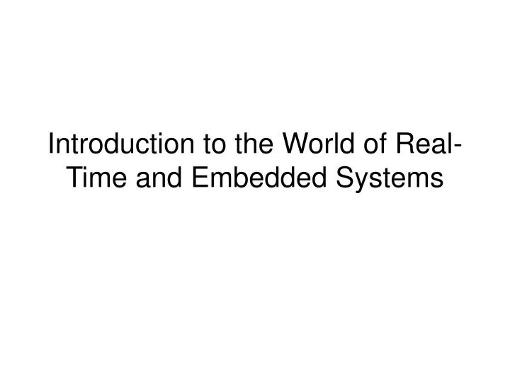 introduction to the world of real time and embedded systems