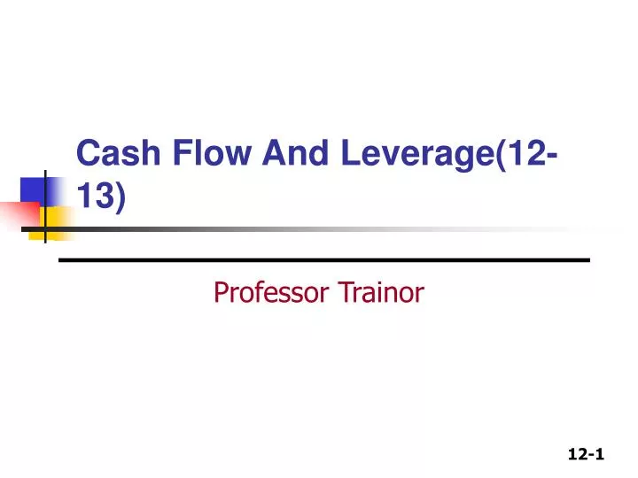 cash flow and leverage 12 13