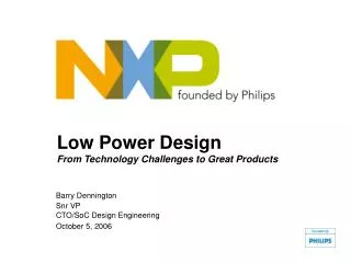 Low Power Design From Technology Challenges to Great Products